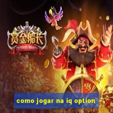 como jogar na iq option